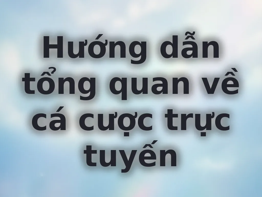 Hướng dẫn cá cược trực tuyến